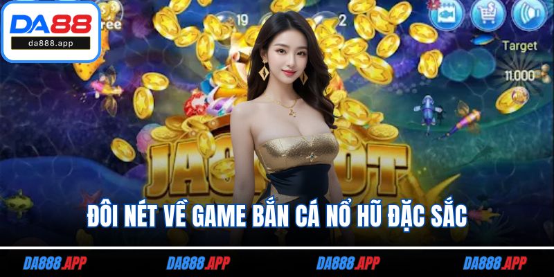 Đôi nét về game bắn cá nổ hũ đặc sắc