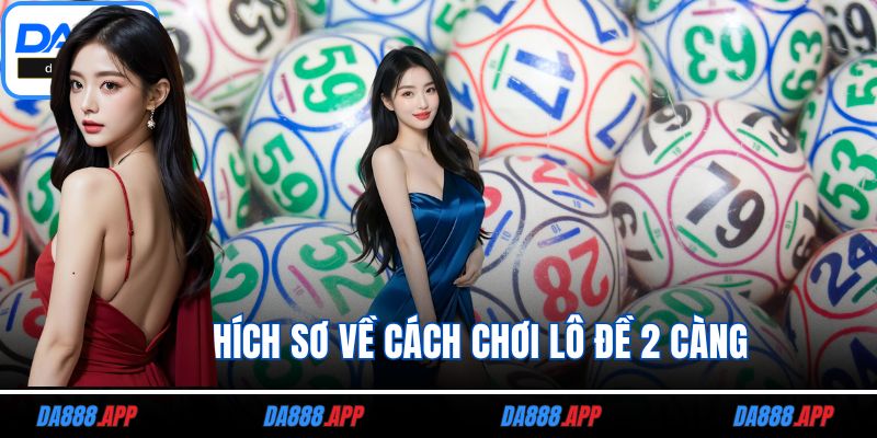 Giải thích sơ về cách chơi lô đề 2 càng