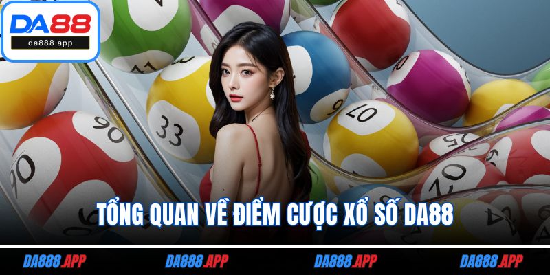 Tổng quan về điểm cược xổ số DA88