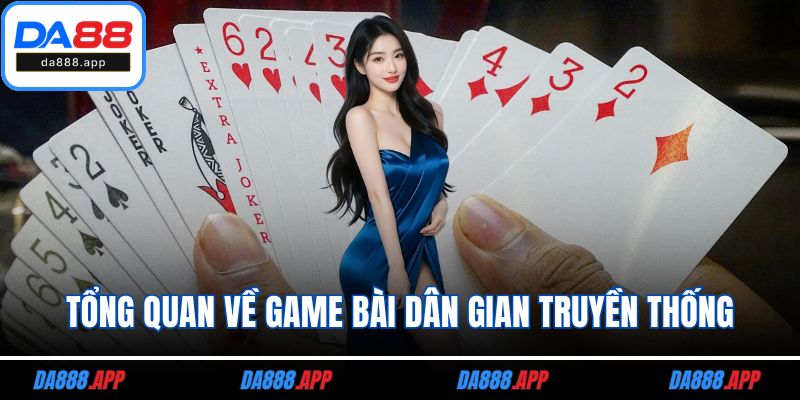 Tổng quan về game bài dân gian truyền thống