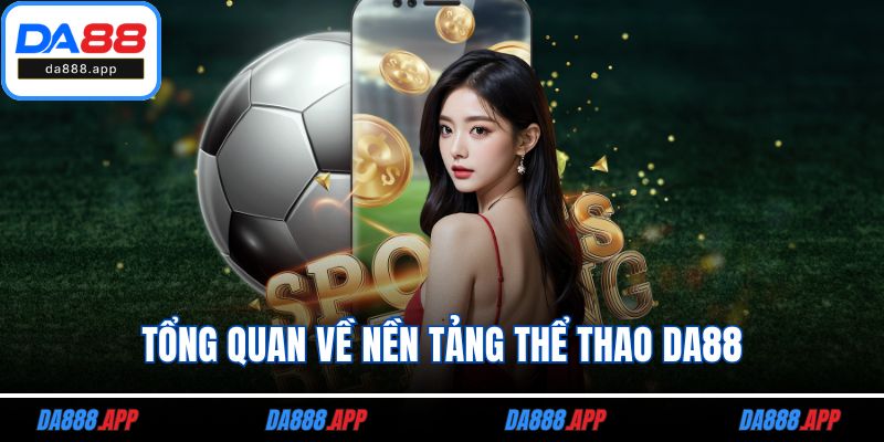 Tổng quan về nền tảng thể thao DA88