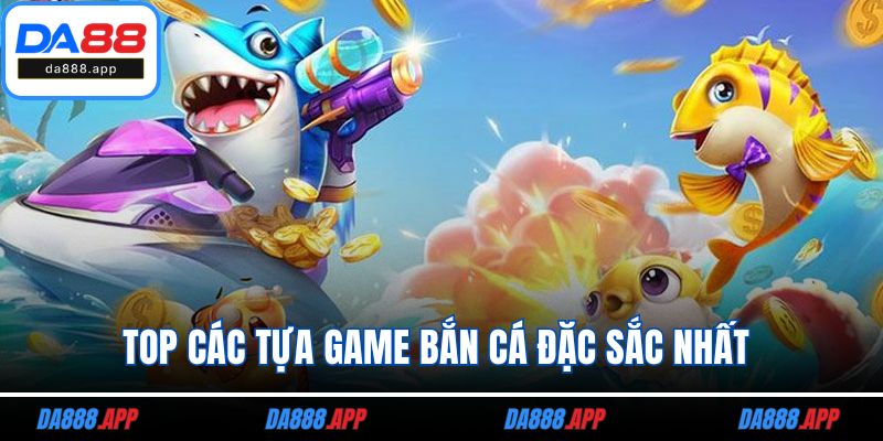 Top các tựa game bắn cá đặc sắc nhất 