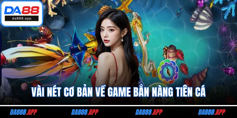 Vài nét cơ bản về game bắn nàng tiên cá