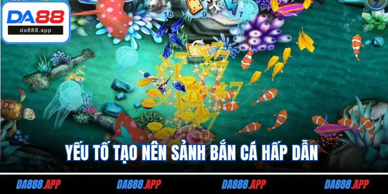 Yếu tố tạo nên sảnh bắn cá hấp dẫn 